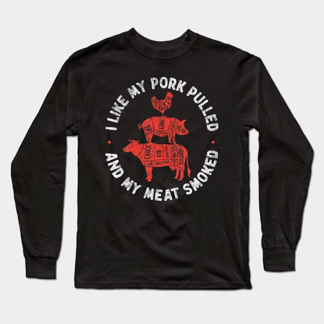 BBQ Smoker I Like My Pork Pulled And My Meat Smoked Long Sleeve T-Shirt by Danielss